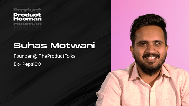 Suhas Motwani - Founder @ TheProductFolks| ProductHooman | S1 E3 🎙️